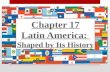 Chapter 17 Latin America:  Shaped by Its History
