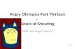 Angry Olympics Part Thirteen â€“  Bouts  of Shouting