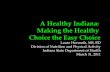 A Healthy Indiana:  Making the Healthy  Choice the Easy Choice