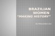 BRAZILIAN WOMEN  “ making history ”