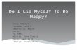 Do I Lie Myself To Be Happy?