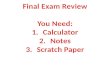 Final Exam Review You Need: Calculator Notes Scratch Paper