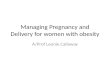 Managing Pregnancy and Delivery for women with obesity