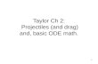 Taylor  Ch  2:  Projectiles (and drag ) and, basic ODE math.