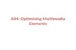 A04: Optimising Multimedia Elements