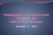 Powerpoint  Presentation Project #4 ~Christina Melton~