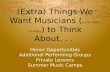 (Extra) Things We Want Musicians ( band, choir,  orchesta )  to Think About. . .