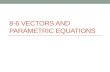 8-6 Vectors and Parametric Equations