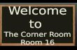 Welcome to  The Corner Room Room 16