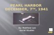 Pearl Harbor  December, 7 th , 1941