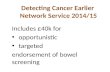 Detecting Cancer Earlier  Network  Service  2014/15