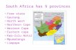 South Africa  has  9  provinces