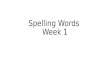 Spelling Words  Week 1