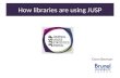 How libraries are using JUSP