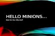 Hello Minions…