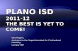 Plano ISD 2011-12  The Best Is Yet To Come!