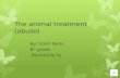 The animal treatment (abuse)