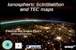 Ionospheric Scintilatiton and  TEC  maps