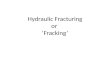 Hydraulic Fracturing or  ‘Fracking’