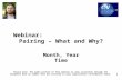 Webinar:                   Pairing – What and Why? Month, Year Time