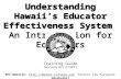 Understanding  Hawaii’s  Educator Effectiveness System  An Introduction for Educators