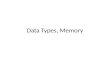 Data Types, Memory