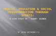 HEALTH, EDUCATION & Social transformation THROUGH SPORTS: