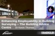 E nhancing Employability in Building Surveying – The Building Advice Centre Dr Kevin Thomas