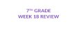 7 th  Grade Week 18 Review