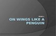 On Wings like a penguin