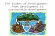 The  stakes  of  Development :   from development  to  sustainable development