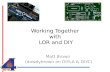 Working Together  with  LOR  and DIY
