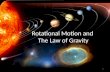 Rotational Motion and  The Law of Gravity