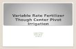 Variable Rate Fertilizer Though Center  P ivot Irrigation