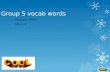Group 5 vocab words