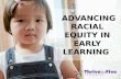 Advancing Racial Equity in Early  Learning