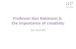 Professor Ken Robinson &  the importance of creativity