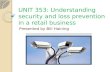 UNIT 353: Understanding security and loss prevention in a  retail  business