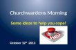 Churchwardens Morning Some ideas to help you cope!