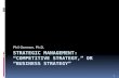 Strategic management: “competitive  strategy,”  or “business strategy”