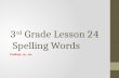 3 rd  Grade Lesson  24  Spelling Words