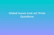 Global Issues ( not so) Trivia  Questions
