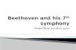 Beethoven and his 7 th  symphony