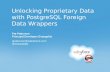 Unlocking Proprietary Data with  PostgreSQL  Foreign Data Wrappers