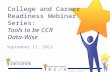 College and Career Readiness Webinar Series:  Tools to be CCR  Data-Wise