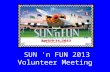 SUN  ' n FUN 2013 Volunteer Meeting