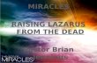 MIRACLES RAISING LAZARUS FROM THE  DEAD Pastor Brian Jennings