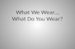 What We Wear… What Do You Wear?