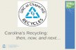 Carolina’s Recycling:           then, now, and next…