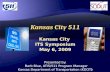 Kansas City 511 Kansas City  ITS Symposium May 6, 2009 Presented by: